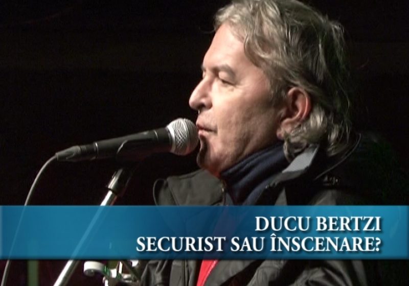 Ducu Bertzi securist sau înscenare?