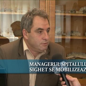 Managerul Spitalului Sighet se mobilizează