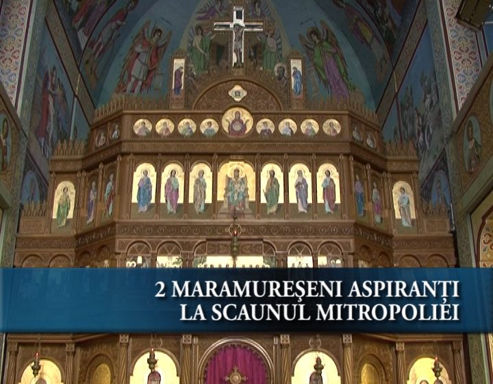 Maramureşenii în cursa pentru scaunul mitropoliei