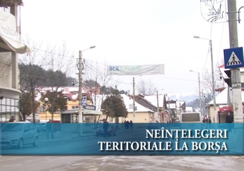 Neînțelegeri teritoriale la Borșa Neînțelegeri teritoriale la Borșa