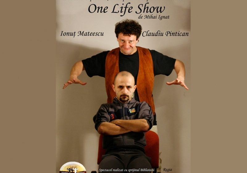 Sighetu Marmaţiei: Invitaţie la teatru "One Life Show" Sighetu Marmaţiei: Invitaţie la teatru "One Life Show"