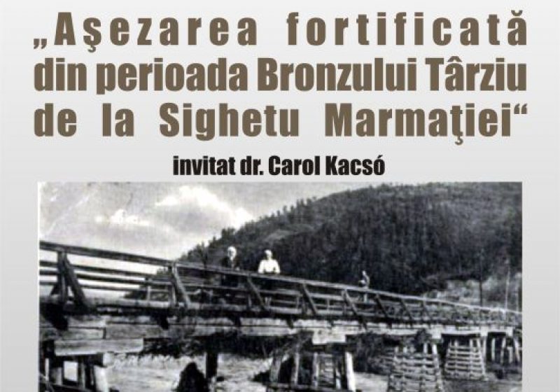 SIGHET: Societatea Academica Gheorghe I Bratianu, filiala Sigehtu Marmatiei, organizeaza dezbaterea “Aşezarea foritificată din perioada Bronzului Târziu de la Sighetu Marmaţiei” SIGHET: Societatea Academica Gheorghe I Bratianu, filiala Sigehtu Marmatiei, organizeaza dezbaterea “Aşezarea foritificată din perioada Bronzului Târziu de la Sighetu Marmaţiei”