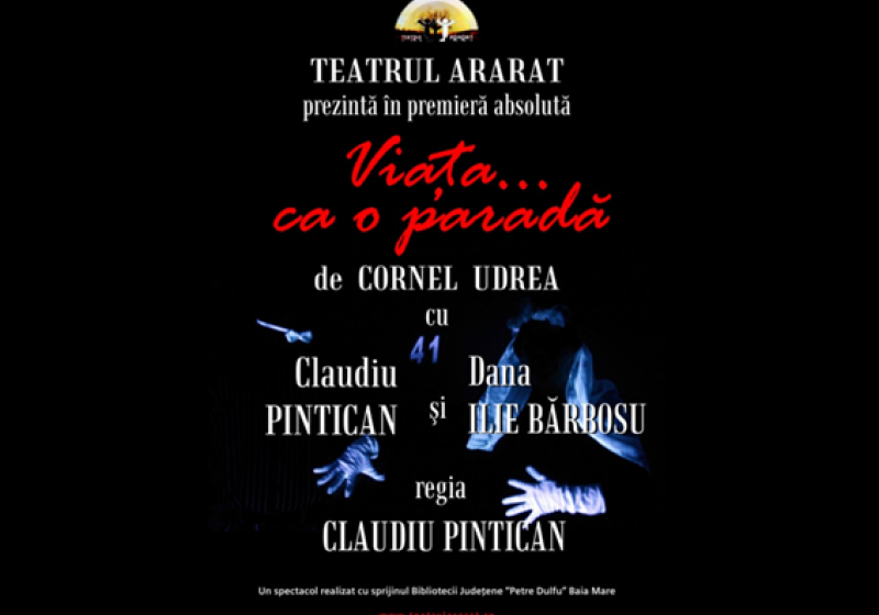 Sighetu Marmaţiei: Teatrul Ararat prezintă în premieră absolută "Viaţa ca o paradă…"