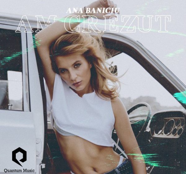 MUZICĂ: Lansare single Ana Baniciu – Am Crezut