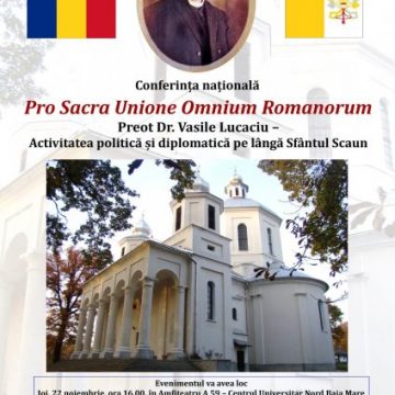 CONFERINȚA NAȚIONALĂ: Pro Sacra Unione Omnium Romanorum, la Centrul Universitar Nord