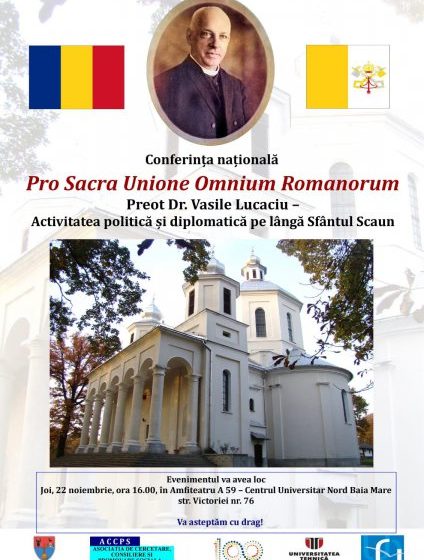 CONFERINȚA NAȚIONALĂ: Pro Sacra Unione Omnium Romanorum, la Centrul Universitar Nord
