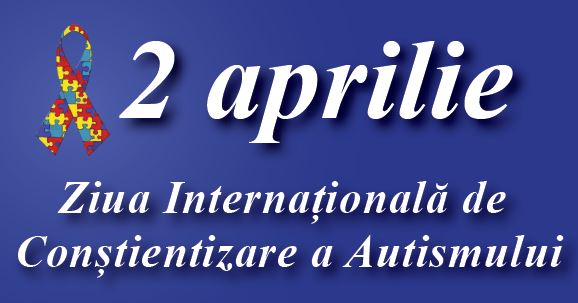 2 aprilie 2019: Ziua Internațională a Conştientizării Autismului