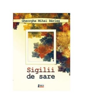Profesorul și sociologul Gheorghe Mihai Bârlea lansează un nou volum de poezie, ”Sigilii de sare” Profesorul și sociologul Gheorghe Mihai Bârlea lansează un nou volum de poezie, ”Sigilii de sare”