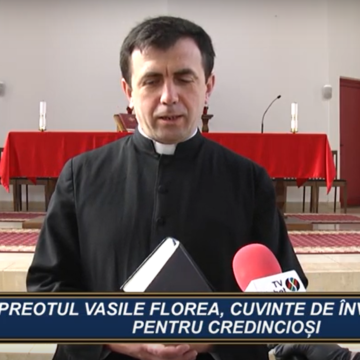 CUVÂNT DE ÎNVĂȚĂTURĂ | PREOTUL VASILE FLOREA, CUVINTE DE ÎNVĂȚĂTURĂ PENTRU CREDINCIOȘI CUVÂNT DE ÎNVĂȚĂTURĂ | PREOTUL VASILE FLOREA, CUVINTE DE ÎNVĂȚĂTURĂ PENTRU CREDINCIOȘI