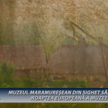 MANIFEST | MUZEUL MARAMUREȘEAN DIN SIGHET SĂRBĂTOREȘTE NOAPTEA EUROPEANĂ A MUZEELOR