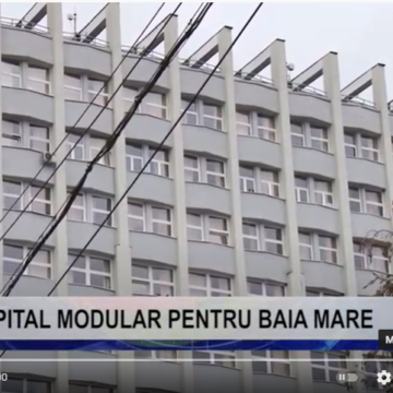 VIDEO | SPITAL MODULAR PENTRU BAIA MARE