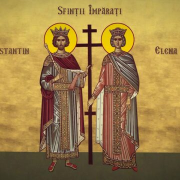 Sărbătoare: Sfinții Mari Împărați Constantin și Elena sunt prăznuiţi de Biserică în ziua de 21 mai