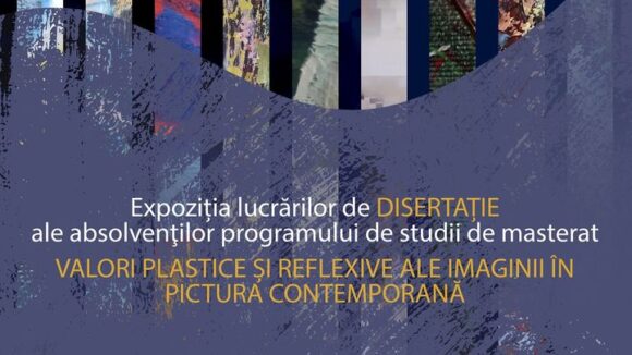 Valori plastice și reflexive ale imaginii în pictura contemporană – Expoziția de disertație ale absolvenților Centrului Universitar Nord Baia Mare Valori plastice și reflexive ale imaginii în pictura contemporană – Expoziția de disertație ale absolvenților Centrului Universitar Nord Baia Mare