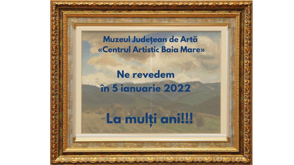 Muzeul Județean de Artă- Centrul Artistic Baia Mare poate fi vizitat începând cu 5 ianuarie