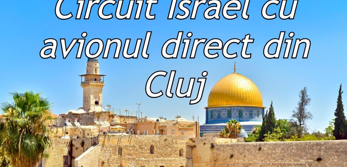 Circuit Israel cu avionul direct din Cluj! Circuit Israel cu avionul direct din Cluj!