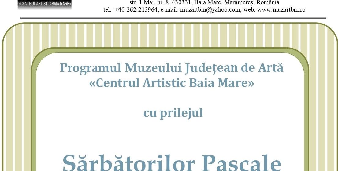 Programul Muzeului Județean de Artă «Centrul Artistic Baia Mare» cu prilejul Sărbătorilor Pascale