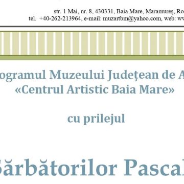 Programul Muzeului Județean de Artă «Centrul Artistic Baia Mare» cu prilejul Sărbătorilor Pascale