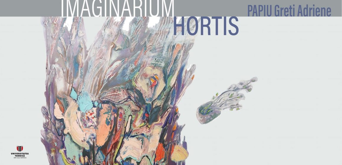 Imaginarium Hortis – vernisajul expoziției de pictură Papiu Greti Adriene