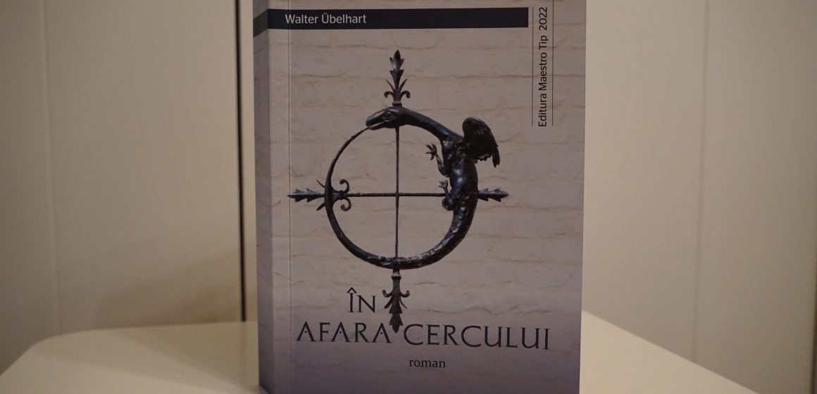Romanul scriitorului băimărean Walter Übelhart ”În afara cercului” se află în librării