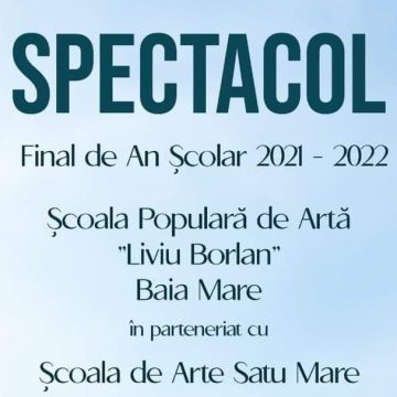 Spectacol de Final de An Școlar la Școala Populară de Artă ”Liviu Borlan” Baia Mare