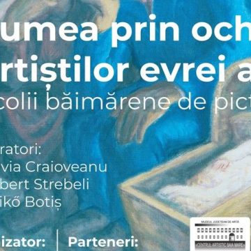 Lumea prin ochii artiștilor evrei ai Școlii Băimărene de Pictură – expoziție itinerantă la Cluj și Oradea