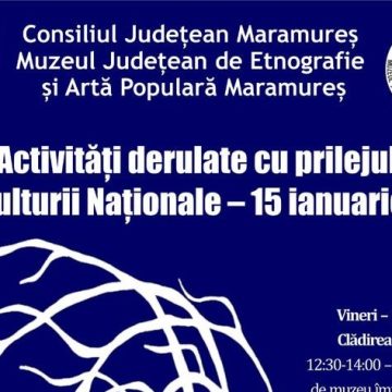 Ziua Culturii Naționale la Muzeul Județean de Etnografie și Artă Populară Maramureș