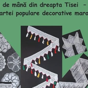 Muzeul Maramureșan vă invită să participați la expoziția ”Dantelă de mână din dreapta Tisei – expresie a unității artei populare decorative maramureșene”