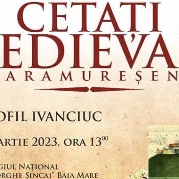 Cetăți medievale maramureșene – conferință cu Teofil Ivanciuc