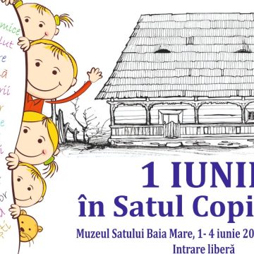 Ziua Copilului – sărbătorită în Muzeul Satului din Baia Mare timp de patru zile Ziua Copilului – sărbătorită în Muzeul Satului din Baia Mare timp de patru zile