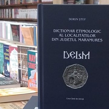 Dicționarul localităților din Maramureș, într-o nouă ediție Dicționarul localităților din Maramureș, într-o nouă ediție