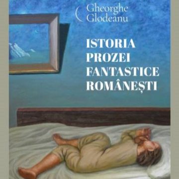 Lansare de carte: Istoria prozei fantastice românești de Gheorghe Glodeanu