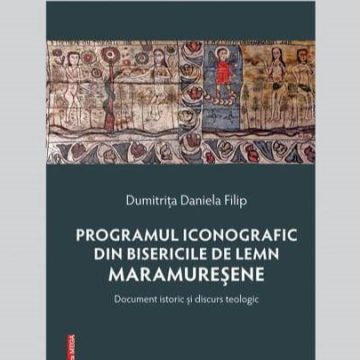 Lansare de carte: Programul iconografic de bisericile de lemn maramureșene: document istoric și discurs teologic
