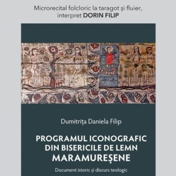 Lansare de carte: Programul iconografic din bisericile de lemn maramureșene. Document istoric și discurs teologic