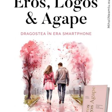 LANSARE DE CARTE: Eros, Logos & Agape. Dragostea în era smartphone de Mihail Neamțu LANSARE DE CARTE: Eros, Logos & Agape. Dragostea în era smartphone de Mihail Neamțu