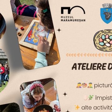 ATELIERE DE PAȘTI în Muzeul Satului Maramureșean ”Mihai Dăncuș”