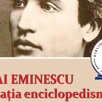 MANIFESTARE: Mihai Eminescu și vocația enciclopedismului – la Biblioteca Județeană ”Petre Dulfu”