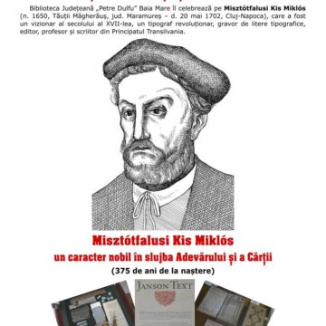 MISZTÓTFALUSI KIS MIKLÓS: Un caracter nobil în slujba adevărului și a cărții – 375 de ani de la naștere MISZTÓTFALUSI KIS MIKLÓS: Un caracter nobil în slujba adevărului și a cărții – 375 de ani de la naștere