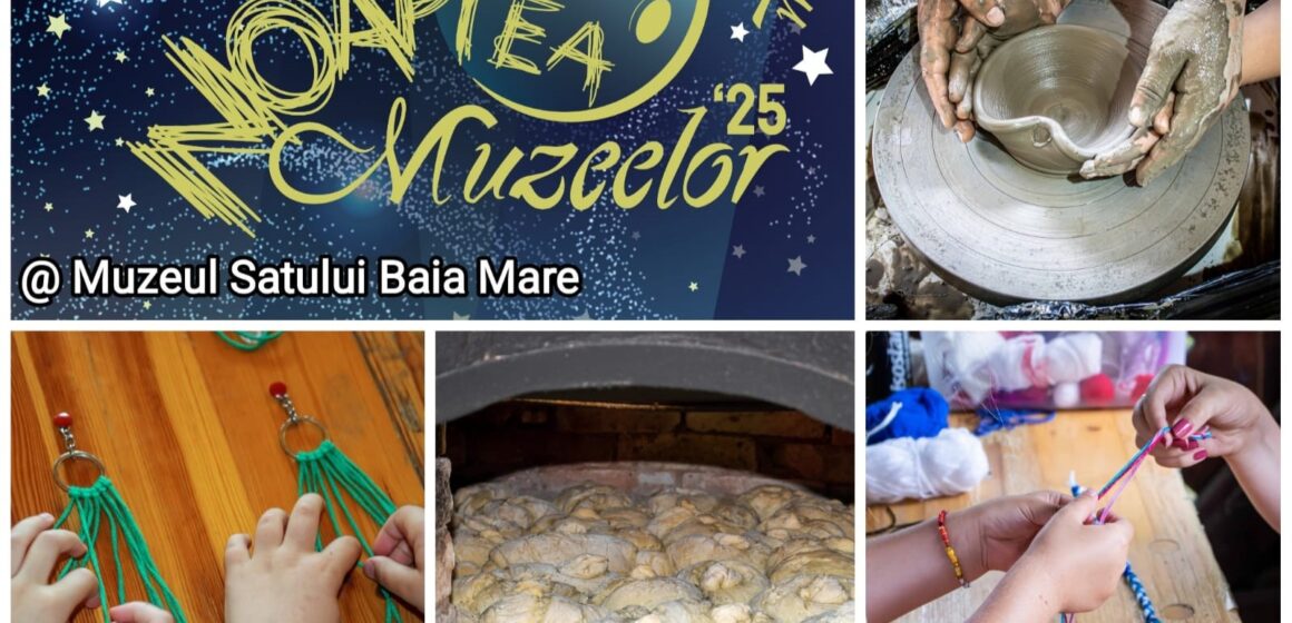MUZEUL SATULUI BAIA MARE: Noaptea Muzeelor – ateliere meșteșugărești, expoziție, târgul meșteșugarilor și alte surprize