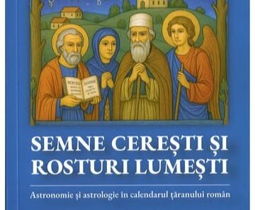 SEMNE CEREȘTI ȘI ROSTURI LUMEȘTI: Astronomie și astrologie în calendarul țăranului român – de Dan George Uza