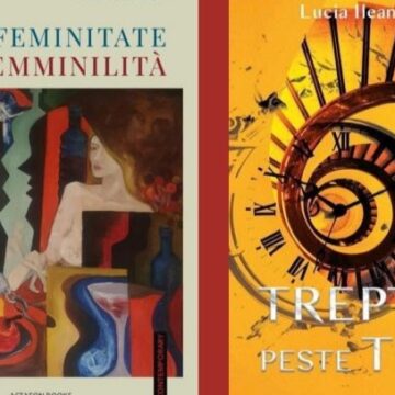 DUBLĂ LANSARE DE CARTE: Feminitate/Femminilità, și Trepte peste timp – de Lucia Ileana Pop DUBLĂ LANSARE DE CARTE: Feminitate/Femminilità, și Trepte peste timp – de Lucia Ileana Pop