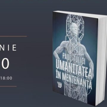 LANSARE DE CARTE: Umanitatea în mentenanță – de Paul Tuliciu