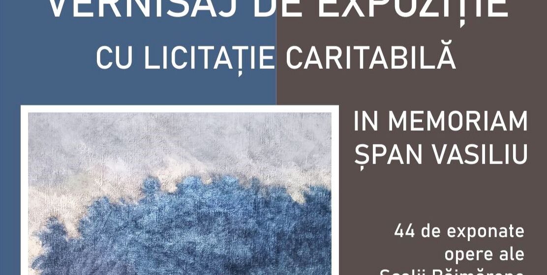 VERNISAJ CU LICITAȚIE CARITABILĂ In Memoriam Șpan Vasiliu