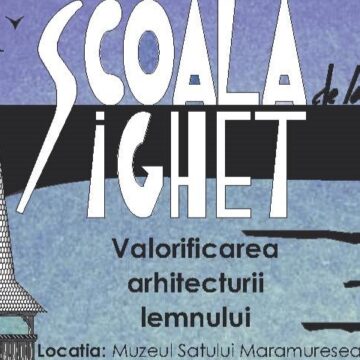 MUZEUL SATULUI MARAMUREȘEAN: Tabără de arhitectură dedicată valorificării arhitecturii din lemn -înscrierile sunt deschise