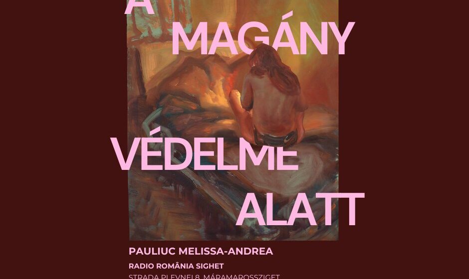 SIGHETU MARMAȚIEI: Expoziția lucrărilor de diplomă ale pictoriței Pauliuc Melissa-Andrea – Sub ocrotirea singurătății SIGHETU MARMAȚIEI: Expoziția lucrărilor de diplomă ale pictoriței Pauliuc Melissa-Andrea – Sub ocrotirea singurătății