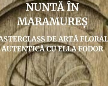 MUZEUL SATULUI MARAMUREȘEAN:  Masterclass de artă florală – Nuntă în Maramureș, atelier exclusiv