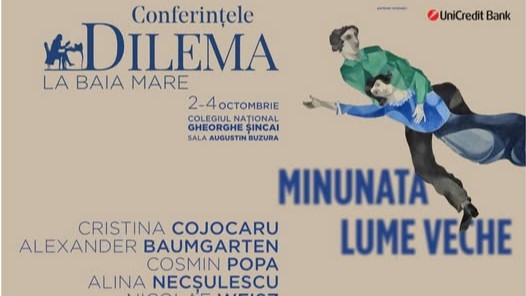 CONFERINȚELE DILEMA la Baia Mare – Minunata lume veche CONFERINȚELE DILEMA la Baia Mare – Minunata lume veche