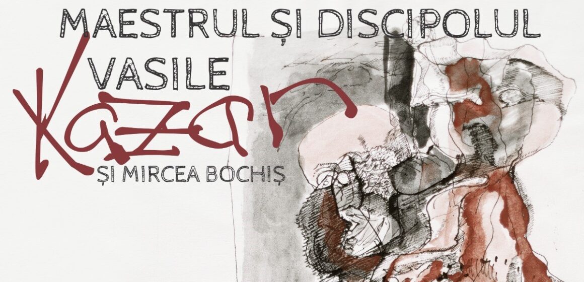 MUZEUL JUDEȚEAN DE ARTĂ: Maestrul și discipolul. Vasile Kazar și Mircea Bochiș