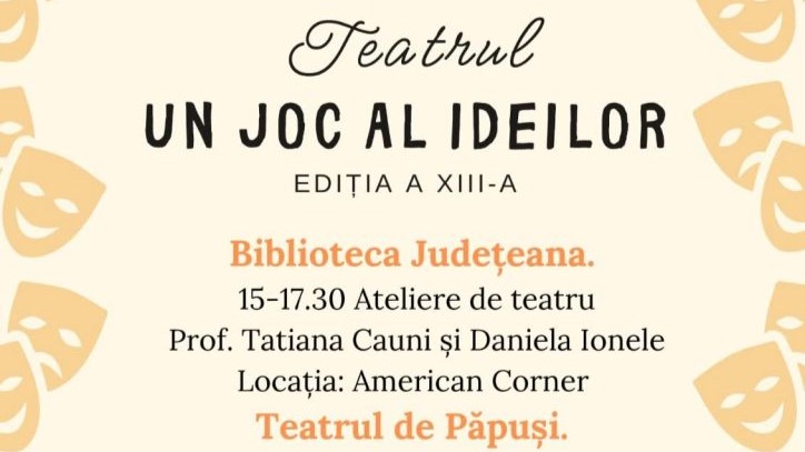 FESTIVALUL ”Teatrul – un joc al ideilor” la cea de a XIII-a ediție FESTIVALUL ”Teatrul – un joc al ideilor” la cea de a XIII-a ediție