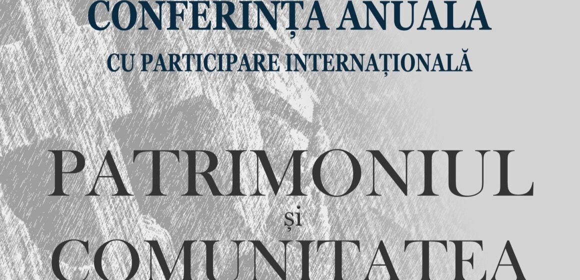 MUZEUL JUDEȚEAN DE ETNOGRAFIE ȘI ARTĂ POPULARĂ: Conferința anuală cu participare internațională „Patrimoniu și Comunitate”, ediția a IX-a