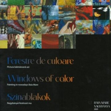 LANSARE ALBUM: Ferestre de culoare / Windows of color / Színablakok – Pictura băimăreană azi LANSARE ALBUM: Ferestre de culoare / Windows of color / Színablakok – Pictura băimăreană azi